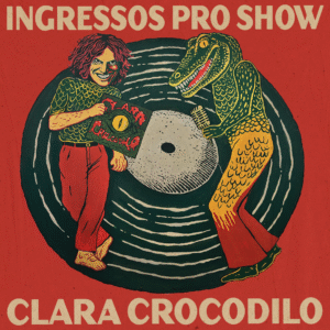 Ingresso Show Clara Crocodilo - 14/12 (2º lote)